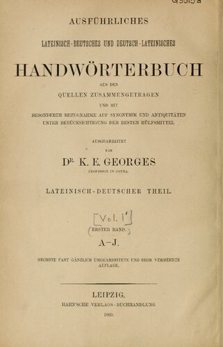 Ausführliches lateinisch-deutsches und deutsch-lateinisches Handwörterbuch. Aus den Quellen zusammengetragen und mit besonderer Bezugnahme auf Synonymik und Antiquitäten unter Berücksichtigung der besten Hülfsmittel