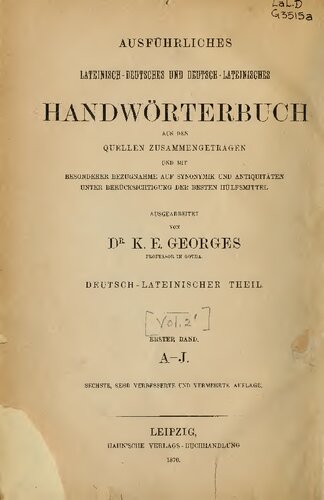 Ausführliches lateinisch-deutsches und deutsch-lateinisches Handwörterbuch. Aus den Quellen zusammengetragen und mit besonderer Bezugnahme auf Synonymik und Antiquitäten unter Berücksichtigung der besten Hülfsmittel. Vol. 2 Deutsch-lateinisch.