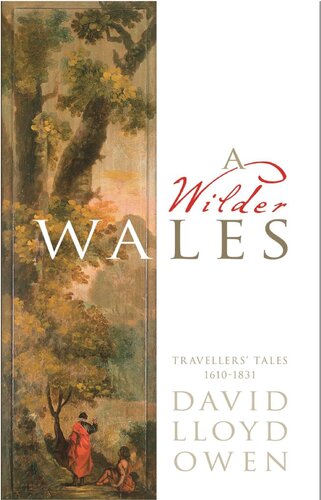 A Wilder Wales: Travellers' Tales 1610-1831