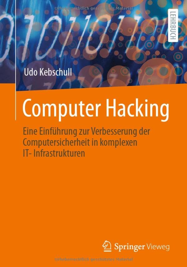 Computer Hacking: Eine Einführung zur Verbesserung der Computersicherheit in komplexen IT-Infrastrukturen