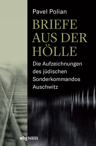 Briefe aus der Hölle: Die Aufzeichnungen des jüdischen Sonderkommandos Auschwitz