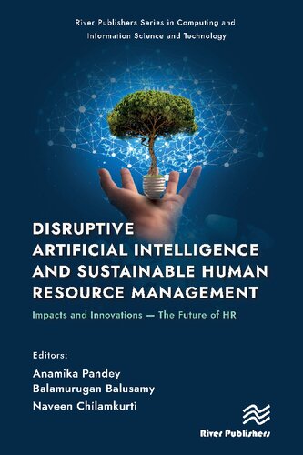 Disruptive Artificial Intelligence and Sustainable Human Resource Management: Impacts and Innovations -The Future of HR (River Publishers Series in Computing and Information Science and Technology)