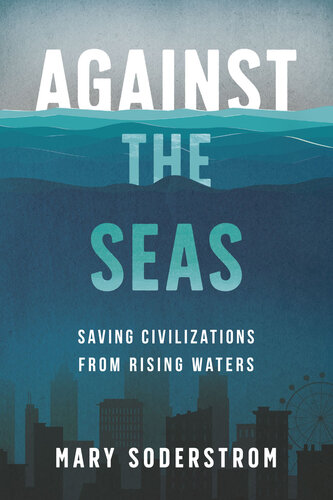 Against the Seas : Saving Civilizations from Rising Waters