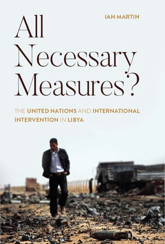 All Necessary Measures?: the United Nations and International Intervention in Libya