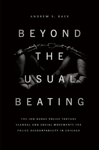 Beyond the Usual Beating : The Jon Burge Police Torture Scandal and Social Movements for Police Accountability in Chicago