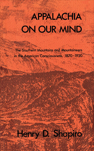 Appalachia on Our Mind: The Southern Mountains and Mountaineers in the American Consciousness, 1870-1920
