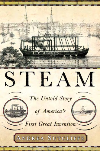 Steam: The Untold Story of America's First Great Invention