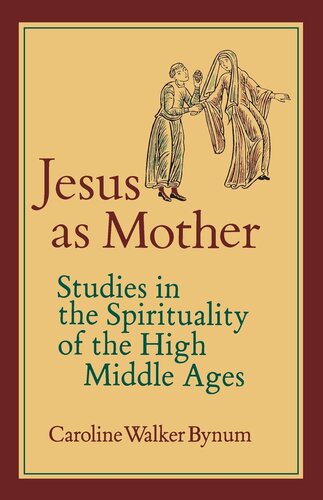 Jesus as Mother: Studies in the Spirituality of the High Middle Ages (Center for Medieval and Renaissance Studies, UCLA) (Volume 16)