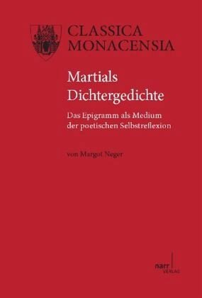 Martials Dichtergedichte: Das Epigramm als Medium der poetischen Selbstreﬂexion
