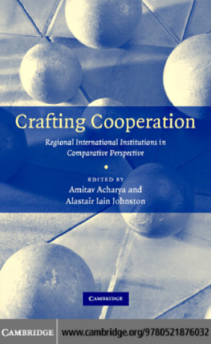 Crafting Cooperation: Regional International Institutions in Comparative Perspective