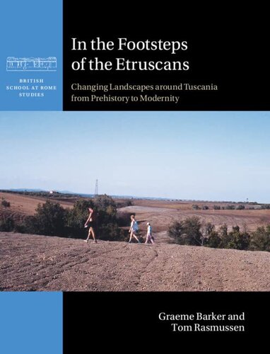 In the Footsteps of the Etruscans: Changing Landscapes around Tuscania from Prehistory to Modernity (British School at Rome Studies)