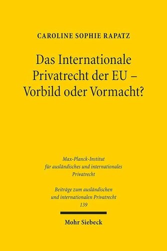 Das Internationale Privatrecht der EU - Vorbild oder Vormacht?: Abgrenzungen und Wirkungen im Verhältnis zum nationalen und völkerrechtlichen Kollisionsrecht