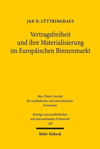 Vertragsfreiheit und ihre Materialisierung im Europäischen Binnenmarkt: Die Verbürgung und Materialisierung unionaler Vertragsfreiheit im Zusammenspiel von EU-Privatrecht, BGB und ZPO