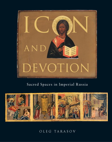 Icon and Devotion: Sacred Spaces in Imperial Russia