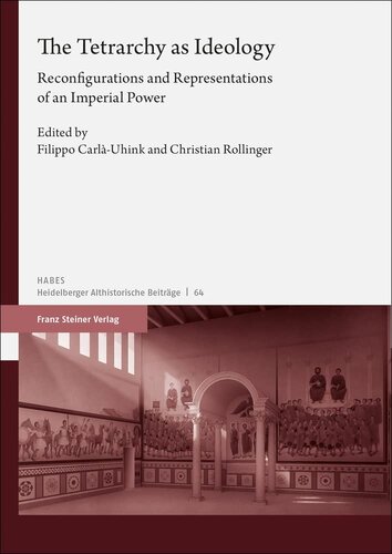 The Tetrarchy As Ideology: Reconfigurations and Representations of an Imperial Power