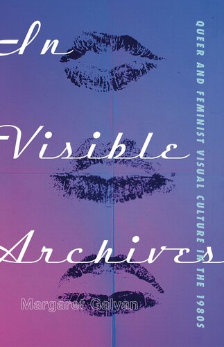 In Visible Archives: Queer and Feminist Visual Culture in the 1980s