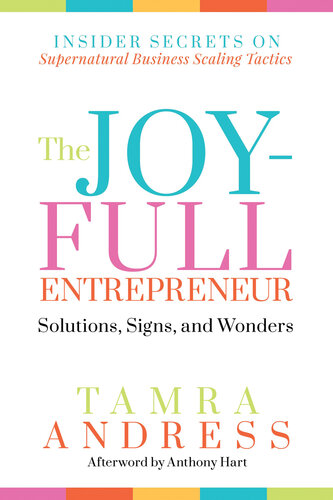 The Joy-Full Entrepreneur: Solutions, Signs, and Wonders: Insider Secrets on Supernatural Business Scaling Tactics (The Joy-Full Entrepreneur, 1)