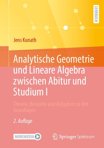 Analytische Geometrie und Lineare Algebra zwischen Abitur und Studium I: Theorie, Beispiele und Aufgaben zu den Grundlagen