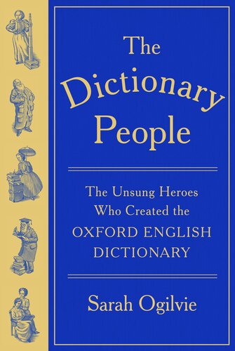The Dictionary People : The Unsung Heroes Who Created the Oxford English Dictionary
