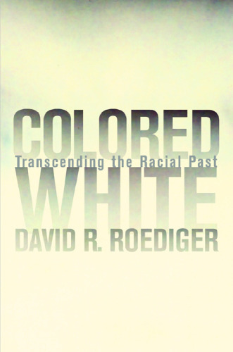 Colored White: Transcending the Racial Past (American Crossroads, 10)