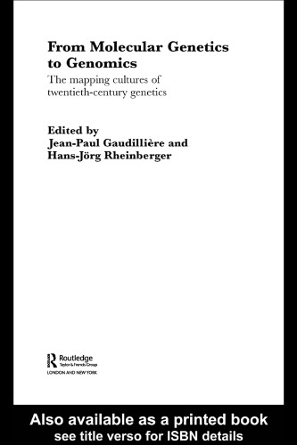 From Molecular Genetics to Genomics: The Mapping Cultures of Twentieth Century Genetics (Studies in the History of Science, Technology and Medicine)