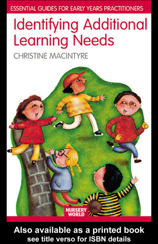 Identifying Additional Learning Needs in the Early Years: Listening to the Children (The Nursery World Routledgefalmer Essential Guide for Early Years Practitioners)