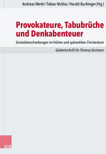Provokateure, Tabubrüche und Denkabenteuer: Grenzüberschreitungen im frühen und spätantiken Christentum. Gedenkschrift für             Thomas Karmann