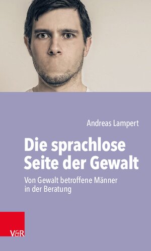 Die sprachlose Seite der Gewalt: Von Gewalt betroffene Männer in der Beratung