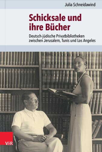 Schicksale und ihre Bücher: Deutsch-jüdische Privatbibliotheken zwischen Jerusalem, Tunis und Los Angeles