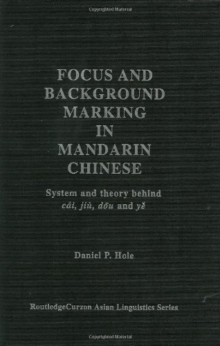 Focus and Background Marking in Mandarin Chinese: System and Theory behind cái, jiù, dōu and yě