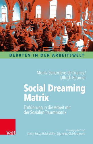 Social Dreaming: Einführung in die Arbeit mit der Sozialen Traummatrix für Organisationsentwicklung, Supervision und Gruppentherapie