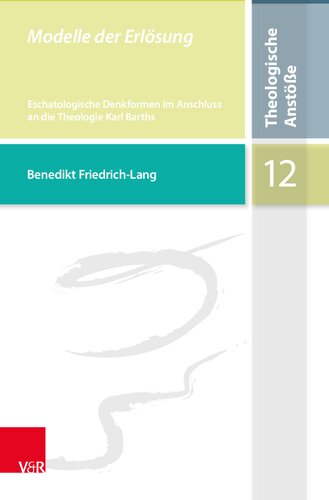 Modelle der Erlösung: Eschatologische Denkformen im Anschluss an die Theologie Karl Barths
