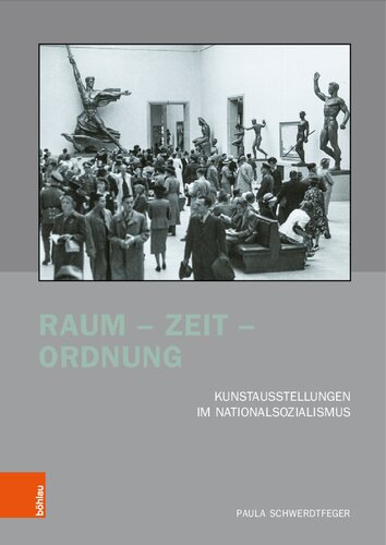 Raum – Zeit – Ordnung: Kunstausstellungen im Nationalsozialismus