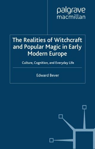 The Realities of Witchcraft and Popular Magic in Early Modern Europe: Culture, Cognition and Everyday Life (Palgrave Historical Studies in Witchcraft and Magic)