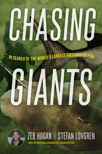 Chasing Giants : In Search of the World’s Largest Freshwater Fish