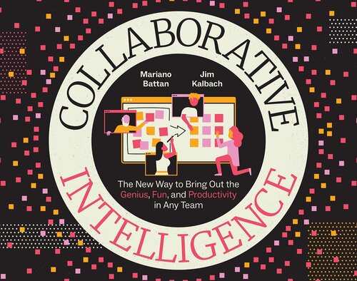 Collaborative Intelligence : The New Way to Bring Out the Genius, Fun, and Productivity in Any Team