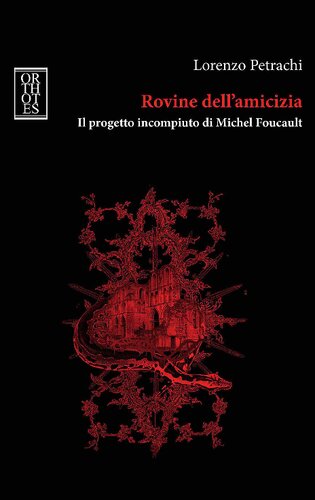 Rovine dell'amicizia. Il progetto incompiuto di Michel Foucault