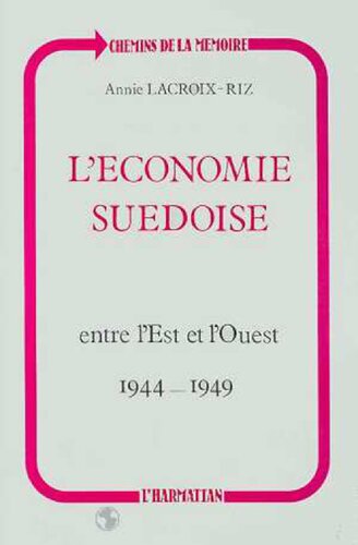 L'économie suédoise entre l'Est et l'Ouest, 1944-1949: Neutralité et embargo, de la guerre au Pacte atlantique
