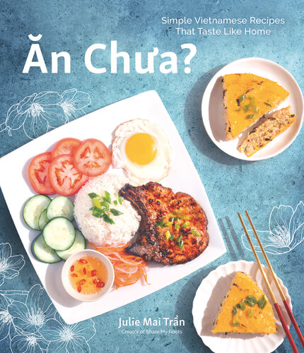 Ăn Chưa : Simple Vietnamese Recipes That Taste Like Home
