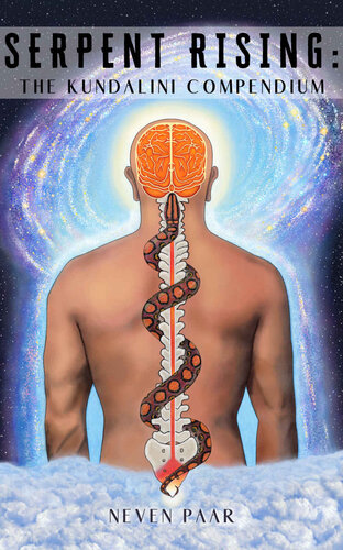 Serpent Rising: The Kundalini Compendium: The World's Most Comprehensive Body of Work on Human Energy Potential