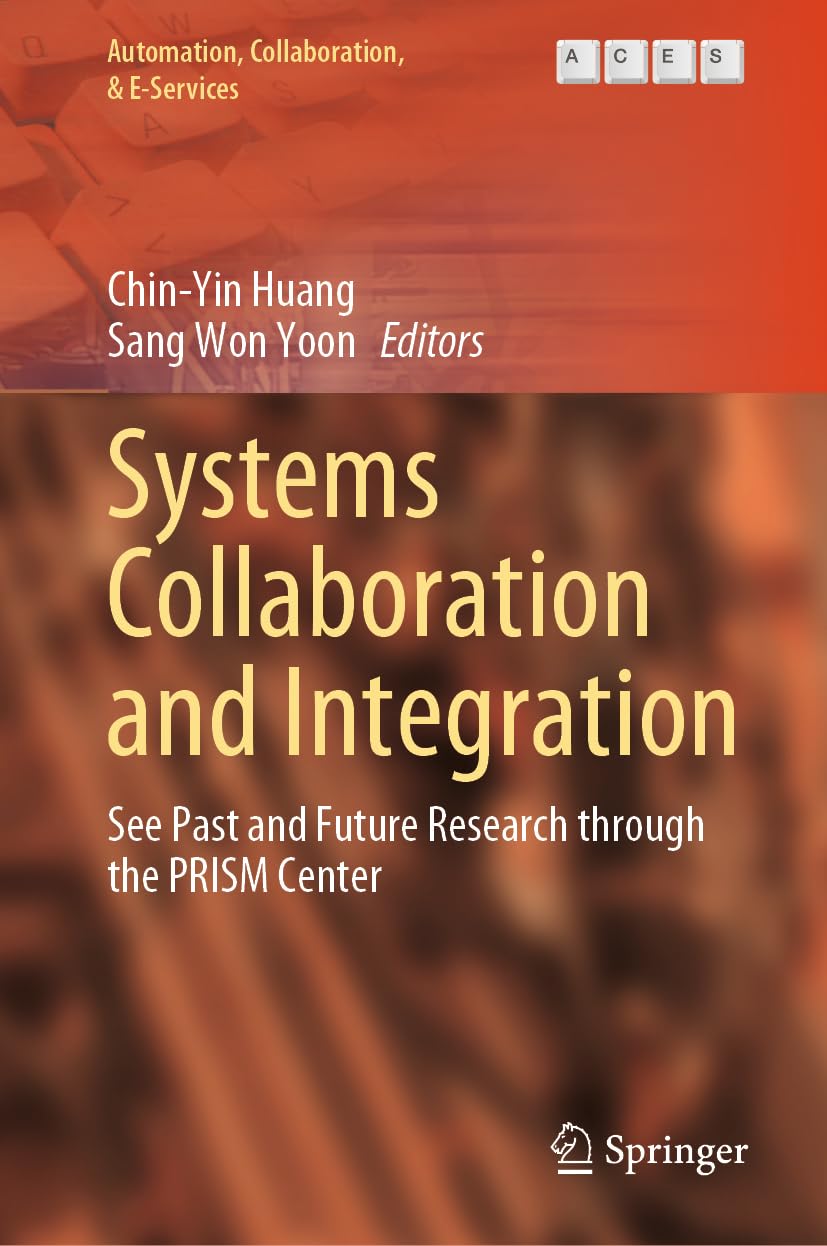 Systems Collaboration and Integration: See Past and Future Research through the PRISM Center (Automation, Collaboration, & E-Services, 14)