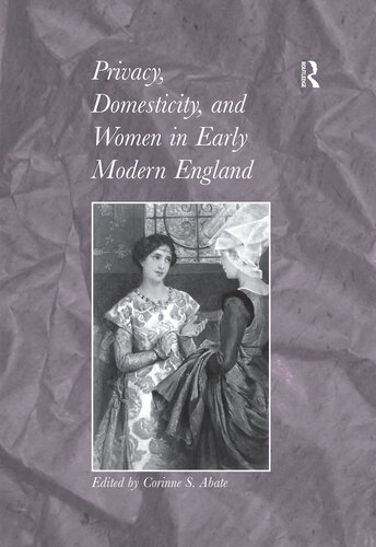 Privacy, Domesticity, and Women in Early Modern England