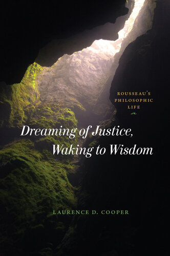 Dreaming of Justice, Waking to Wisdom : Rousseau's Philosophic Life