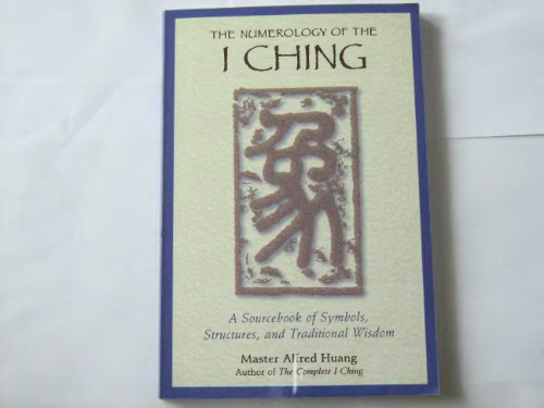 The Numerology of the I Ching: A Sourcebook of Symbols, Structures, and Traditional Wisdom