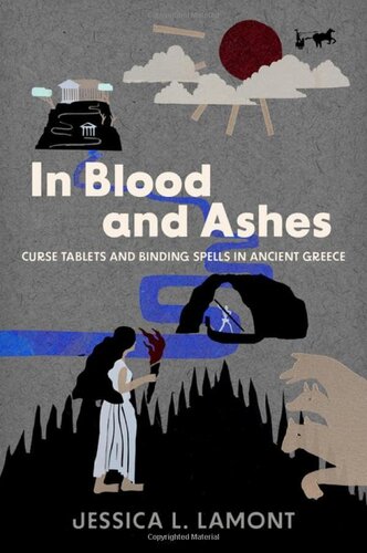 In Blood and Ashes: Curse Tablets and Binding Spells in Ancient Greece