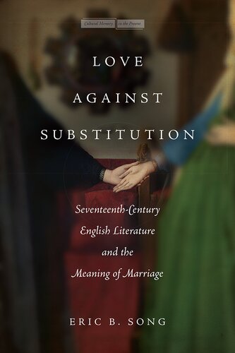 Love Against Substitution: Seventeenth-Century English Literature and the Meaning of Marriage