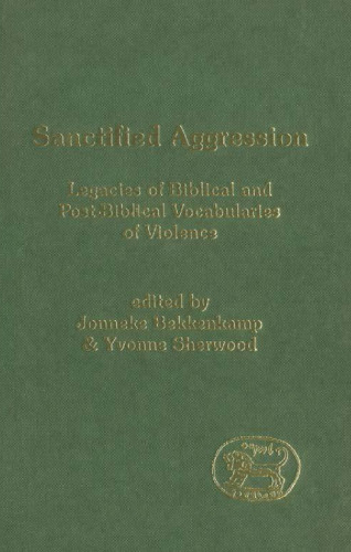 Sanctified Aggression: Legacies of Biblical and Post-Biblical Vocabularies of Violence (JSOT Supplement Series)
