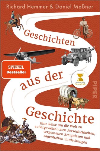 Geschichten aus der Geschichte: Eine Reise um die Welt zu außergewöhnlichen Persönlichkeiten, vergessenen Ereignissen und sagenhaften Entdeckungen