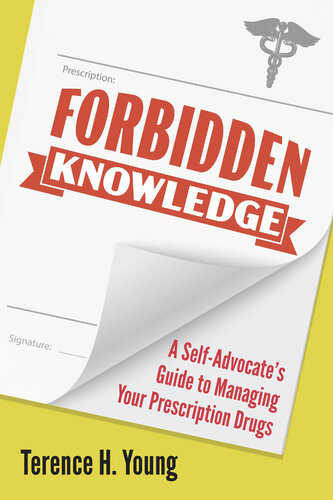 Forbidden Knowledge : A Self-Advocate's Guide to Managing your Prescription Drugs