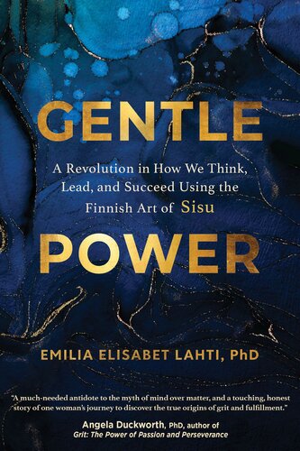 Gentle Power: a Revolution in How We Think, Lead, and Succeed Using the Finnish Art of Sisu : A Revolution in How We Think, Lead, and Succeed Using the Finnish Art of Sisu